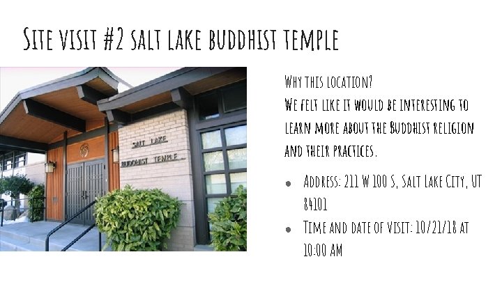 Site visit #2 salt lake buddhist temple Why this location? We felt like it