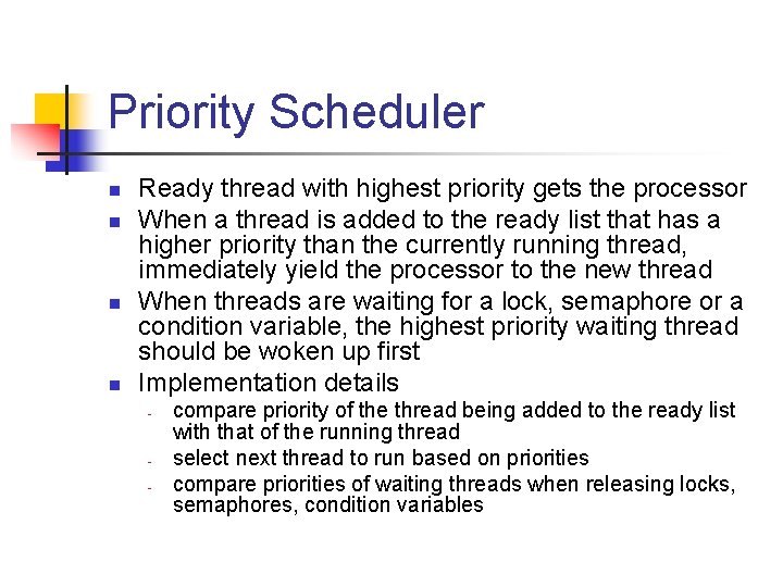 Priority Scheduler n n Ready thread with highest priority gets the processor When a