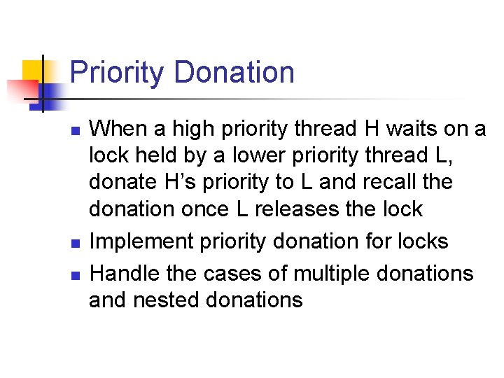 Priority Donation n When a high priority thread H waits on a lock held
