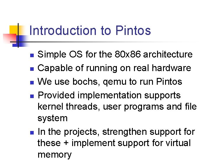 Introduction to Pintos n n n Simple OS for the 80 x 86 architecture