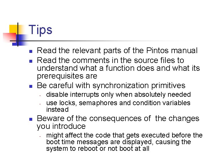 Tips n n n Read the relevant parts of the Pintos manual Read the