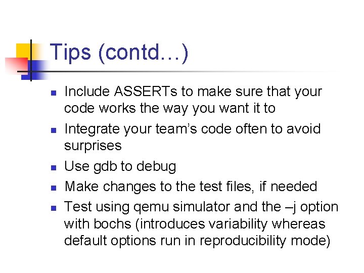 Tips (contd…) n n n Include ASSERTs to make sure that your code works