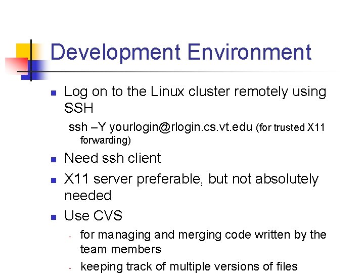 Development Environment n Log on to the Linux cluster remotely using SSH ssh –Y