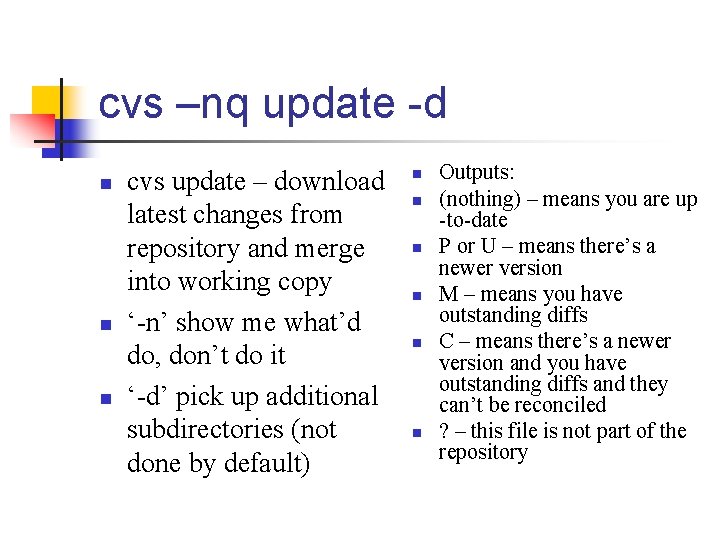 cvs –nq update -d n n n cvs update – download latest changes from