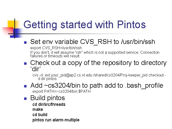 Getting started with Pintos n Set env variable CVS_RSH to /usr/bin/ssh export CVS_RSH=/usr/bin/ssh If