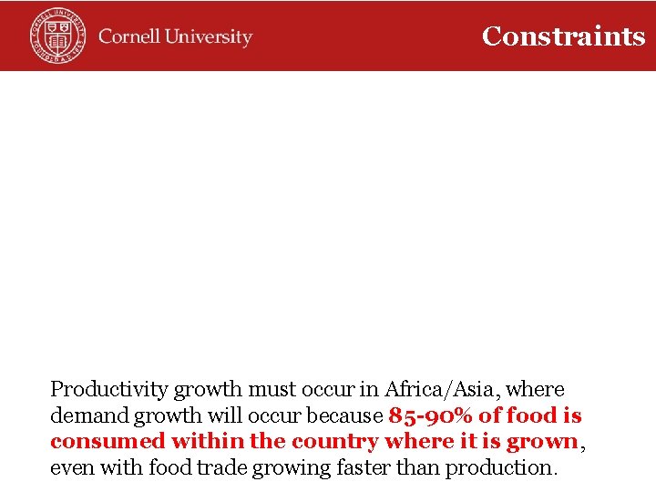 Constraints Productivity growth must occur in Africa/Asia, where demand growth will occur because 85