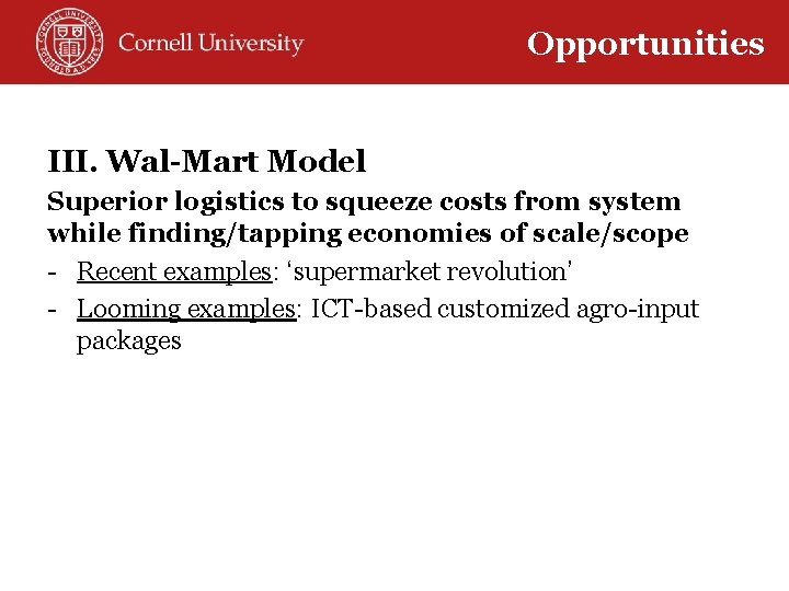 Opportunities III. Wal-Mart Model Superior logistics to squeeze costs from system while finding/tapping economies