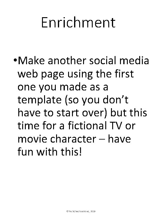 Enrichment • Make another social media web page using the first one you made