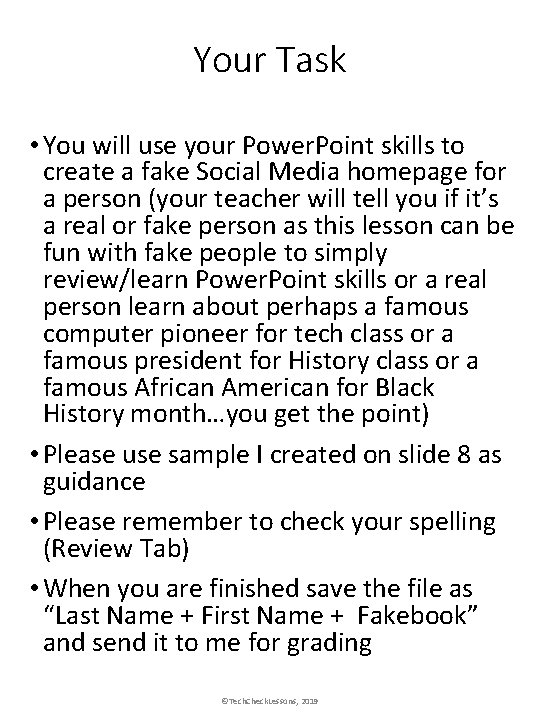 Your Task • You will use your Power. Point skills to create a fake