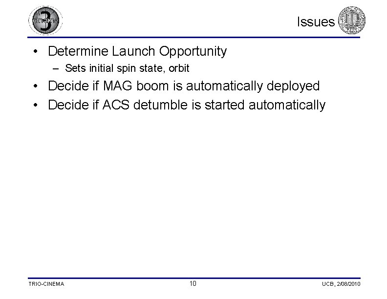 Issues • Determine Launch Opportunity – Sets initial spin state, orbit • Decide if