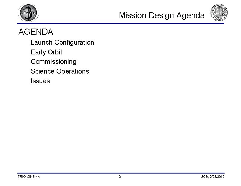 Mission Design Agenda AGENDA Launch Configuration Early Orbit Commissioning Science Operations Issues TRIO-CINEMA 2