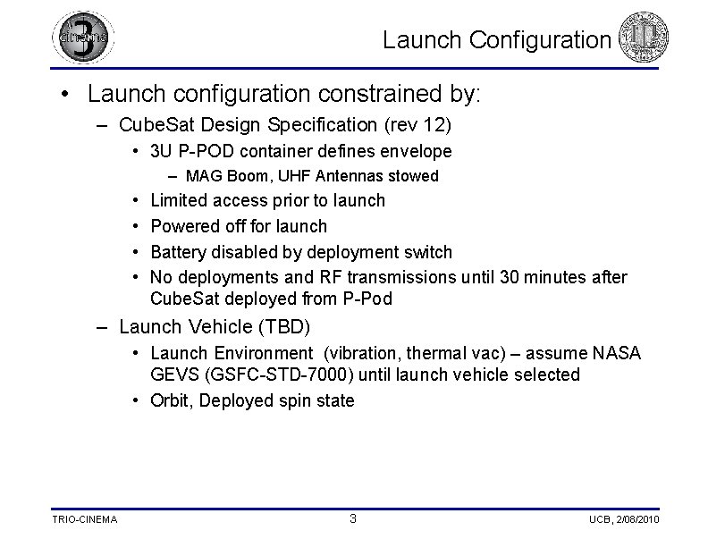 Launch Configuration • Launch configuration constrained by: – Cube. Sat Design Specification (rev 12)