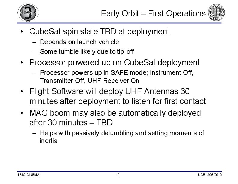 Early Orbit – First Operations • Cube. Sat spin state TBD at deployment –