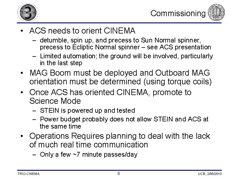 Commissioning • ACS needs to orient CINEMA – detumble, spin up, and precess to