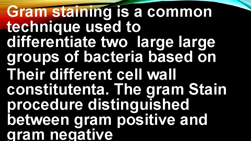 Gram staining is a common technique used to differentiate two large groups of bacteria