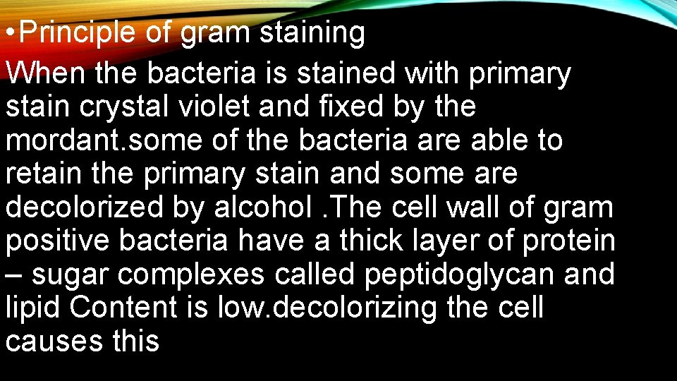  • Principle of gram staining When the bacteria is stained with primary stain