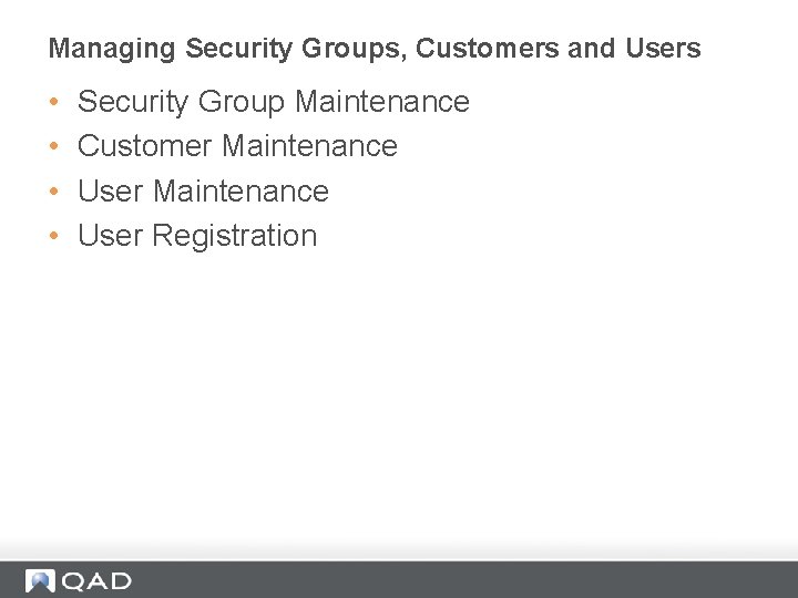 Managing Security Groups, Customers and Users • • Security Group Maintenance Customer Maintenance User
