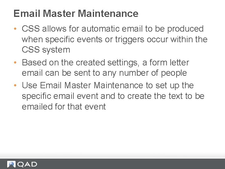 Email Master Maintenance • CSS allows for automatic email to be produced when specific