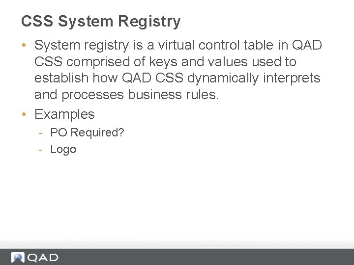 CSS System Registry • System registry is a virtual control table in QAD CSS