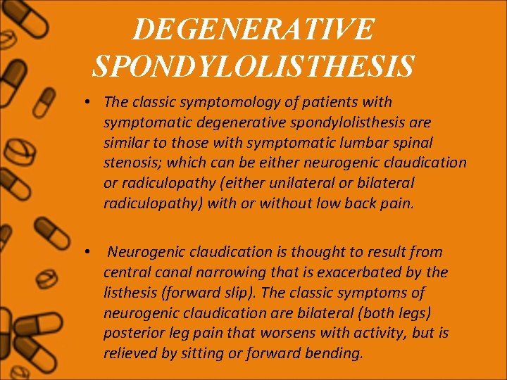 DEGENERATIVE SPONDYLOLISTHESIS • The classic symptomology of patients with symptomatic degenerative spondylolisthesis are similar