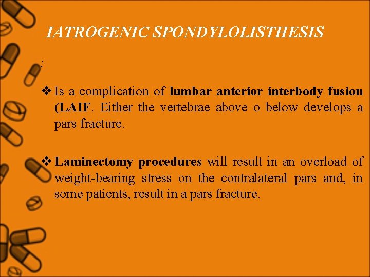 IATROGENIC SPONDYLOLISTHESIS : v Is a complication of lumbar anterior interbody fusion (LAIF. Either