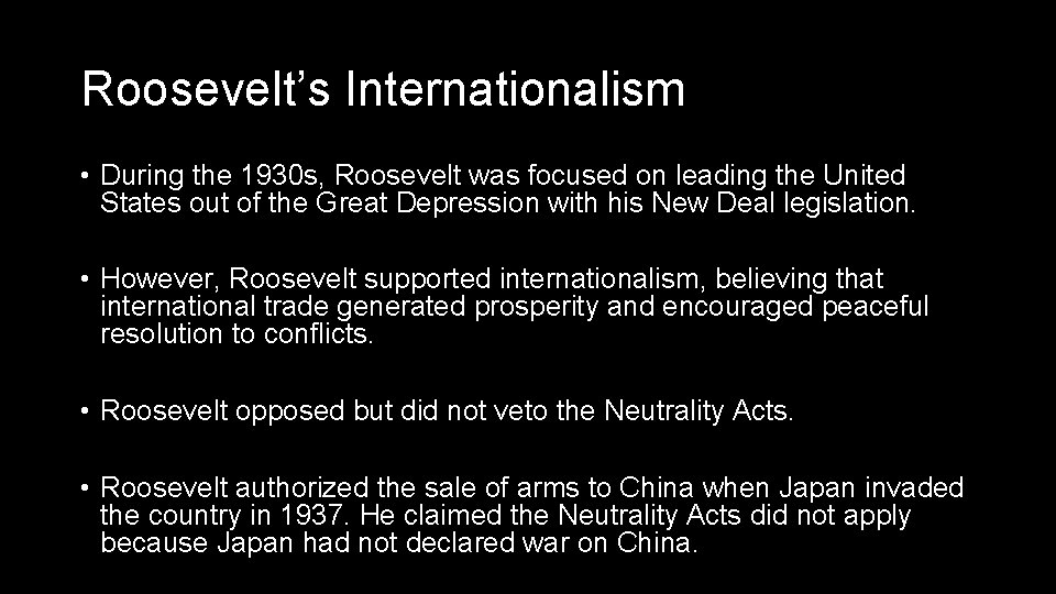 Roosevelt’s Internationalism • During the 1930 s, Roosevelt was focused on leading the United