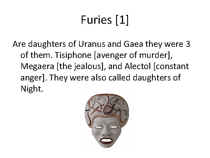 Furies [1] Are daughters of Uranus and Gaea they were 3 of them. Tisiphone