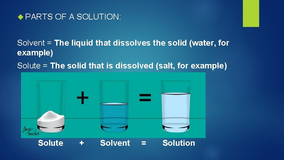  PARTS OF A SOLUTION: Solvent = The liquid that dissolves the solid (water,