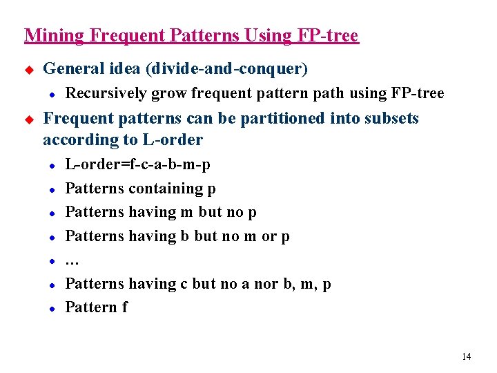 Mining Frequent Patterns Using FP-tree u General idea (divide-and-conquer) l u Recursively grow frequent