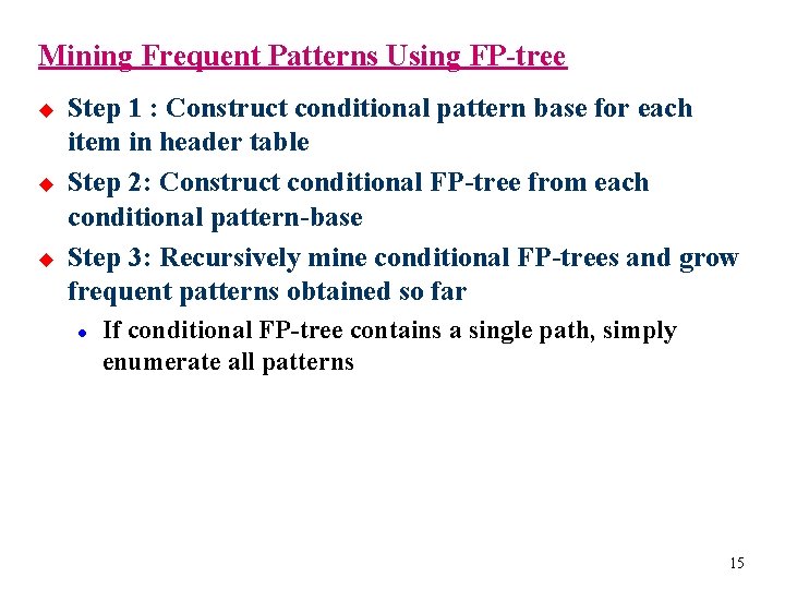 Mining Frequent Patterns Using FP-tree u u u Step 1 : Construct conditional pattern