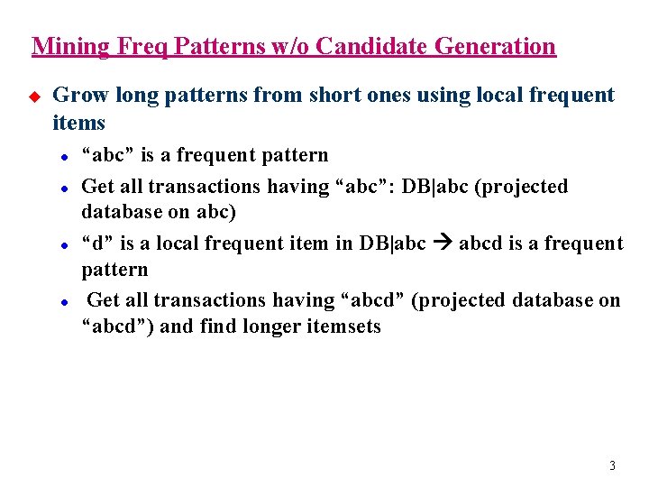 Mining Freq Patterns w/o Candidate Generation u Grow long patterns from short ones using