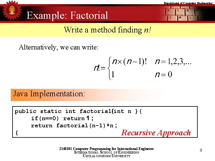 Department of Computer Engineering Example: Factorial Write a method finding n! Alternatively, we can