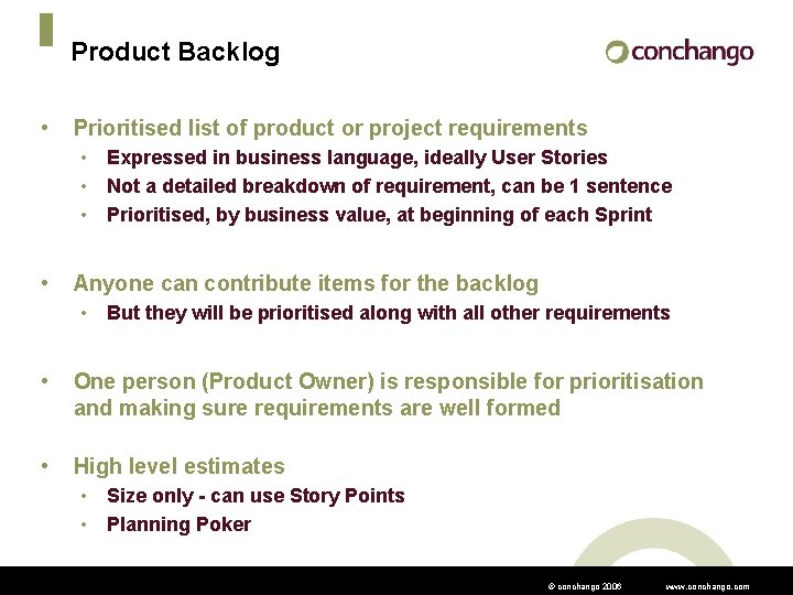 Product Backlog • Prioritised list of product or project requirements • Expressed in business