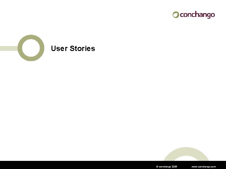 User Stories © conchango 2006 www. conchango. com 