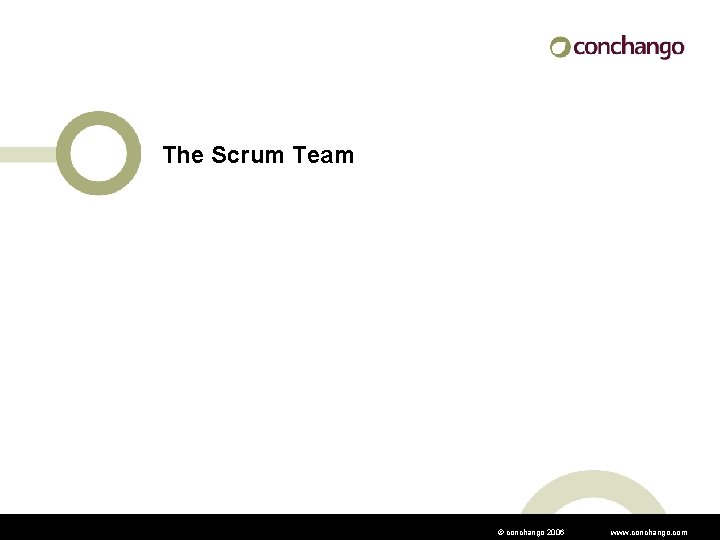 The Scrum Team © conchango 2006 www. conchango. com 