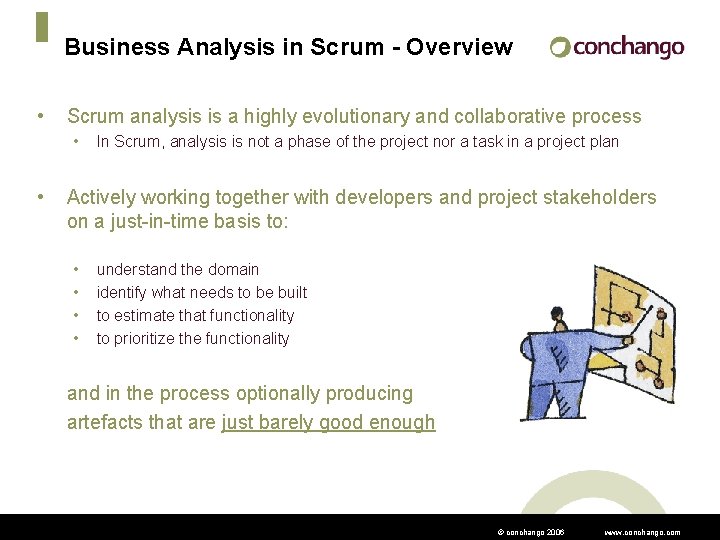 Business Analysis in Scrum - Overview • Scrum analysis is a highly evolutionary and