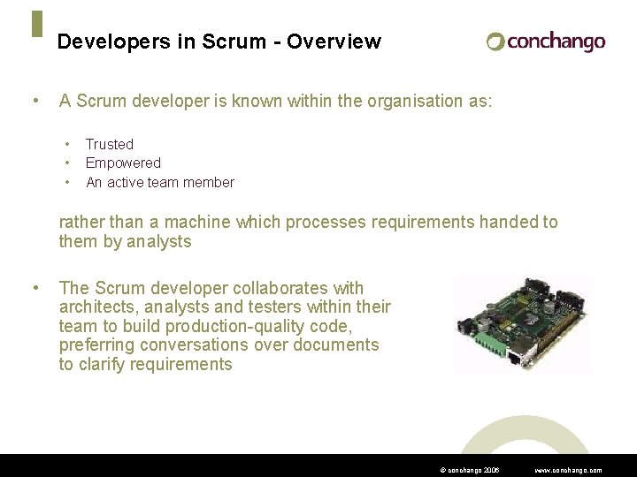Developers in Scrum - Overview • A Scrum developer is known within the organisation