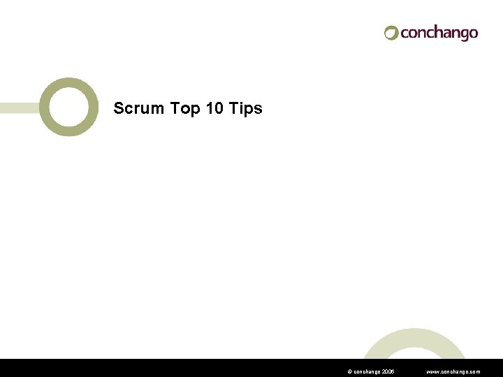 Scrum Top 10 Tips © conchango 2006 www. conchango. com 