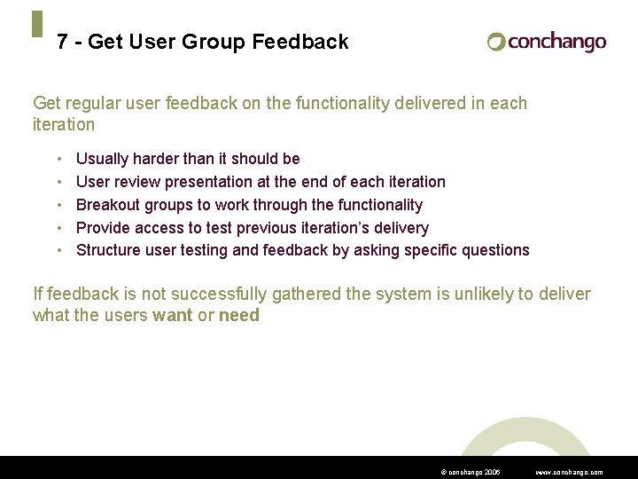 7 - Get User Group Feedback Get regular user feedback on the functionality delivered