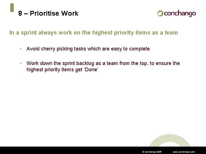 8 – Prioritise Work In a sprint always work on the highest priority items
