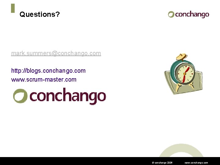 Questions? mark. summers@conchango. com http: //blogs. conchango. com www. scrum-master. com © conchango 2006