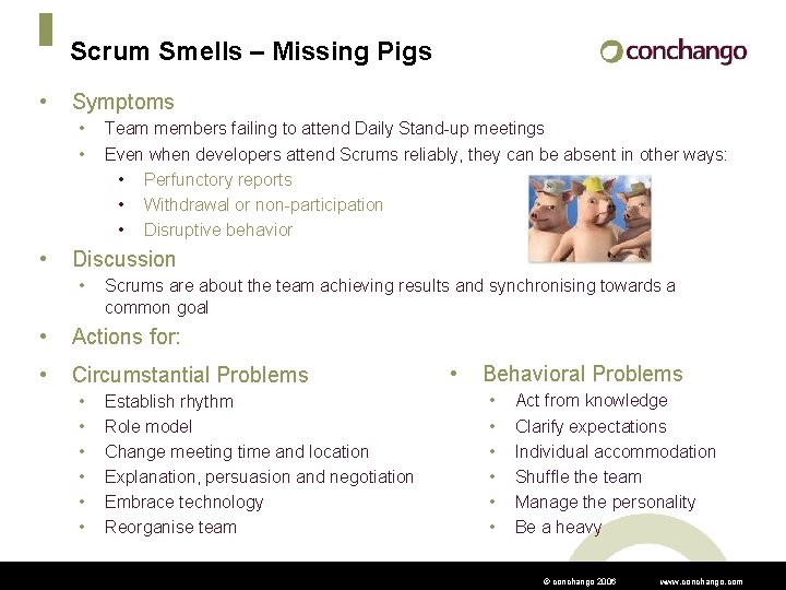 Scrum Smells – Missing Pigs • Symptoms • • • Team members failing to