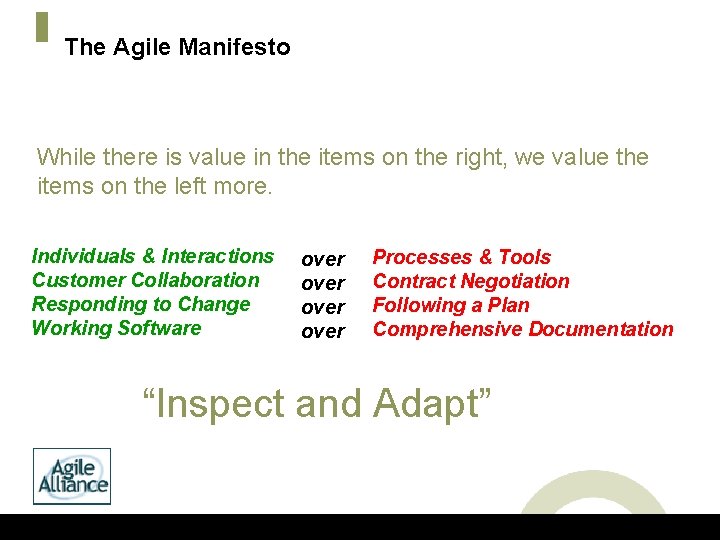 The Agile Manifesto While there is value in the items on the right, we