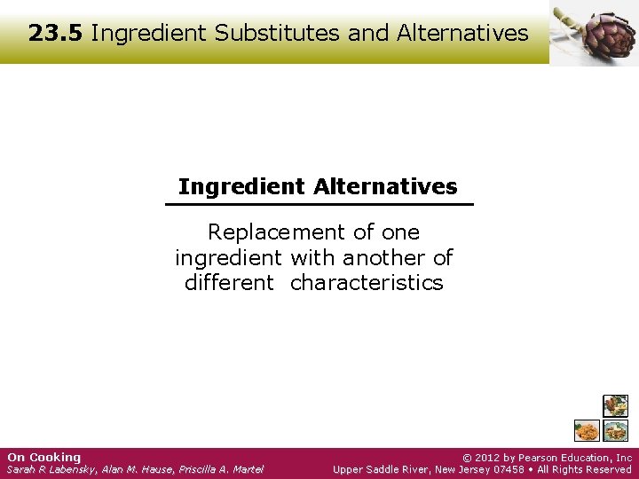 23. 5 Ingredient Substitutes and Alternatives Ingredient Alternatives Replacement of one ingredient with another