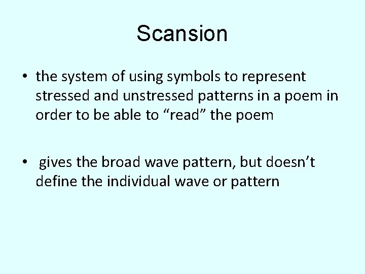 Scansion • the system of using symbols to represent stressed and unstressed patterns in