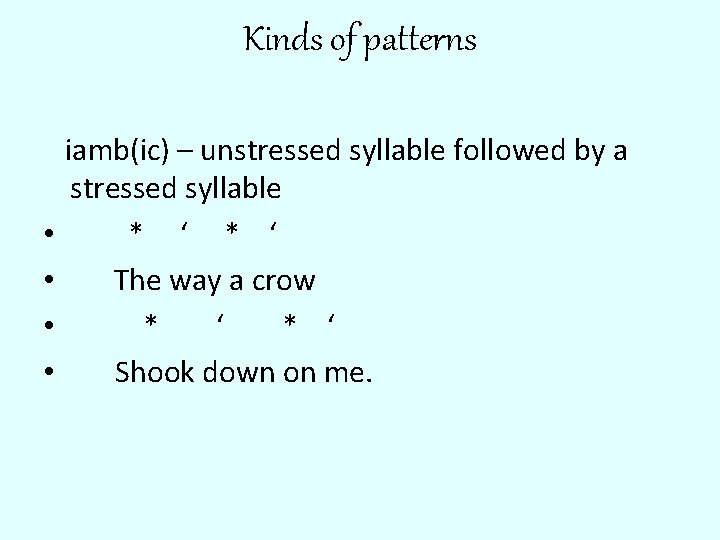 Kinds of patterns • • iamb(ic) – unstressed syllable followed by a stressed syllable