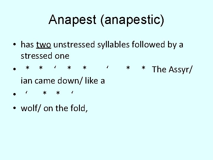 Anapest (anapestic) • has two unstressed syllables followed by a stressed one • *