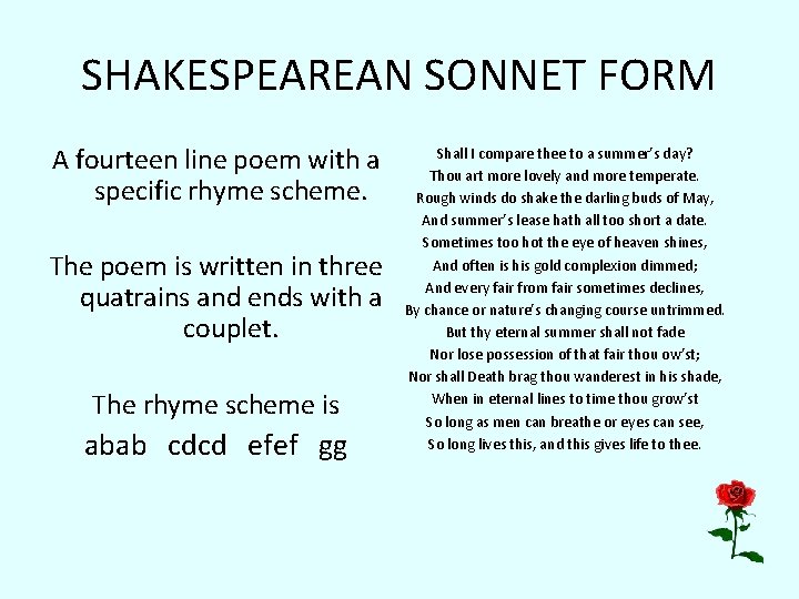SHAKESPEAREAN SONNET FORM A fourteen line poem with a specific rhyme scheme. The poem