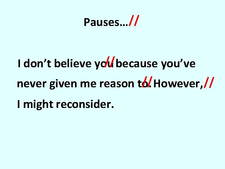 Pauses… // // because you’ve I don’t believe you // However, // never given