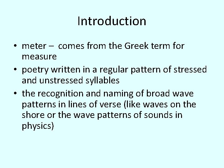 Introduction • meter – comes from the Greek term for measure • poetry written